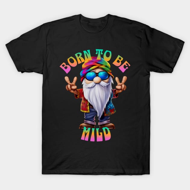 Hippie Gnome Born Mild T-Shirt by RockReflections